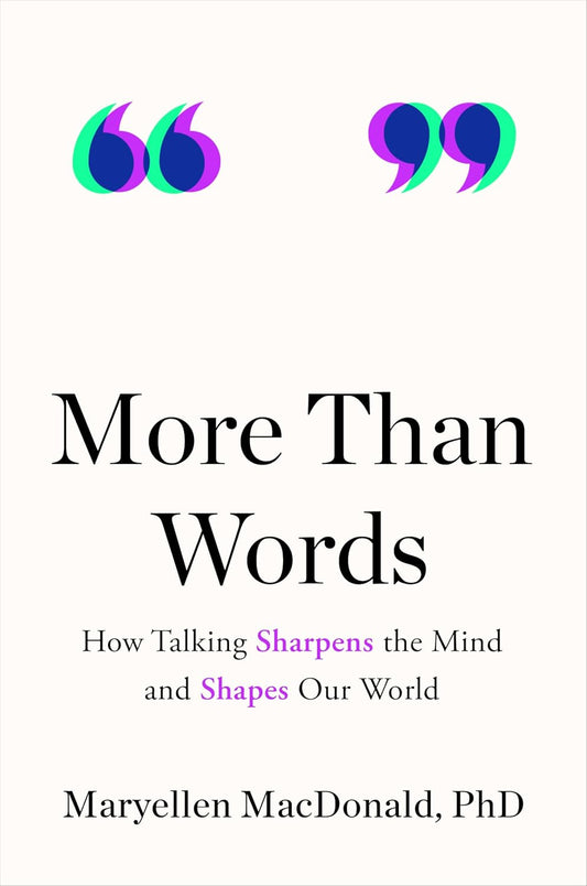 More Than Words: How Talking Sharpens the Mind and Shapes Our World