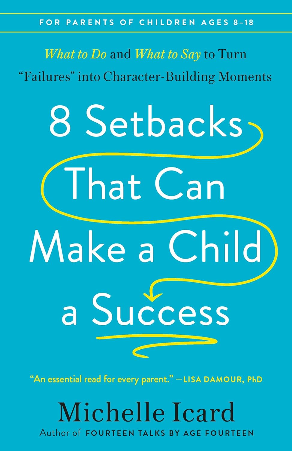 8 Setbacks That Can Make a Child a Success: What to Do and What to Say to Turn Failures Into Character-Building Moments