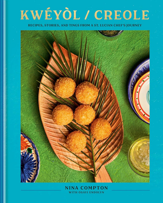 Kweyol / Creole: Recipes, Stories, and Tings from a St. Lucian Chef's Journey: A Cookbook