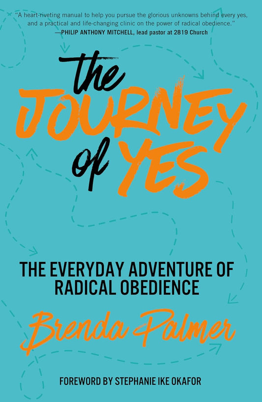 Journey of Yes The Everyday Adventure of Radical Obedience