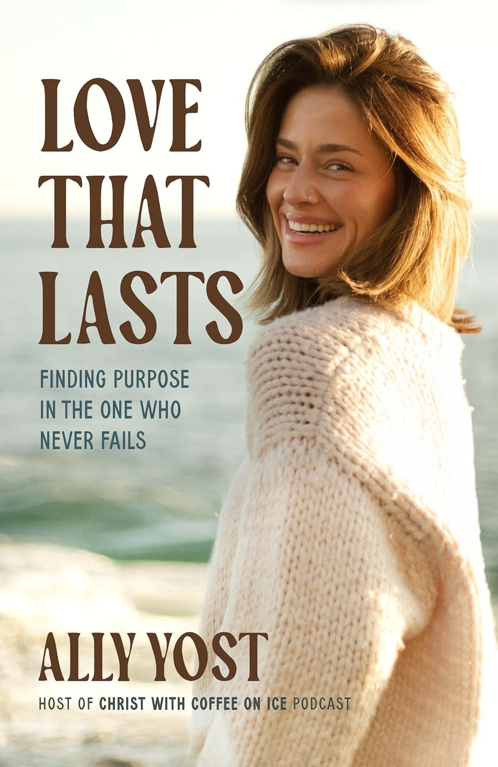 Love That Lasts: Finding Purpose in the One Who Never Fails