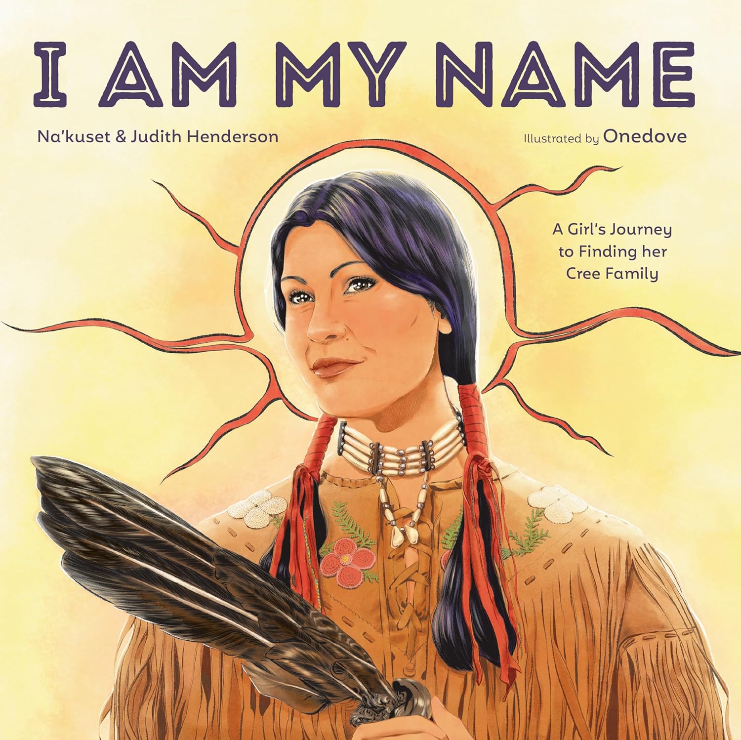 I Am My Name: A Girl's Journey to Finding Her Cree Family