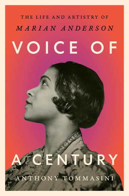 Voice of a Century: The Life and Artistry of Marian Anderson