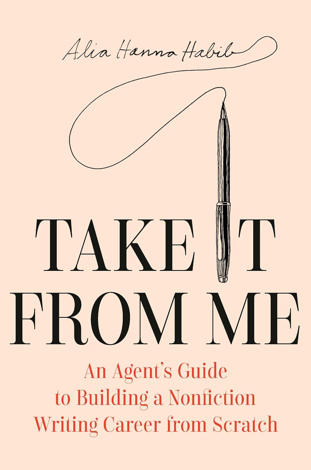Take It from Me: An Agent's Guide to Building a Nonfiction Writing Career from Scratch