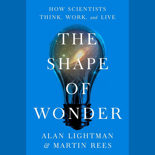 Shape of Wonder: How Scientists Think, Work, and Live