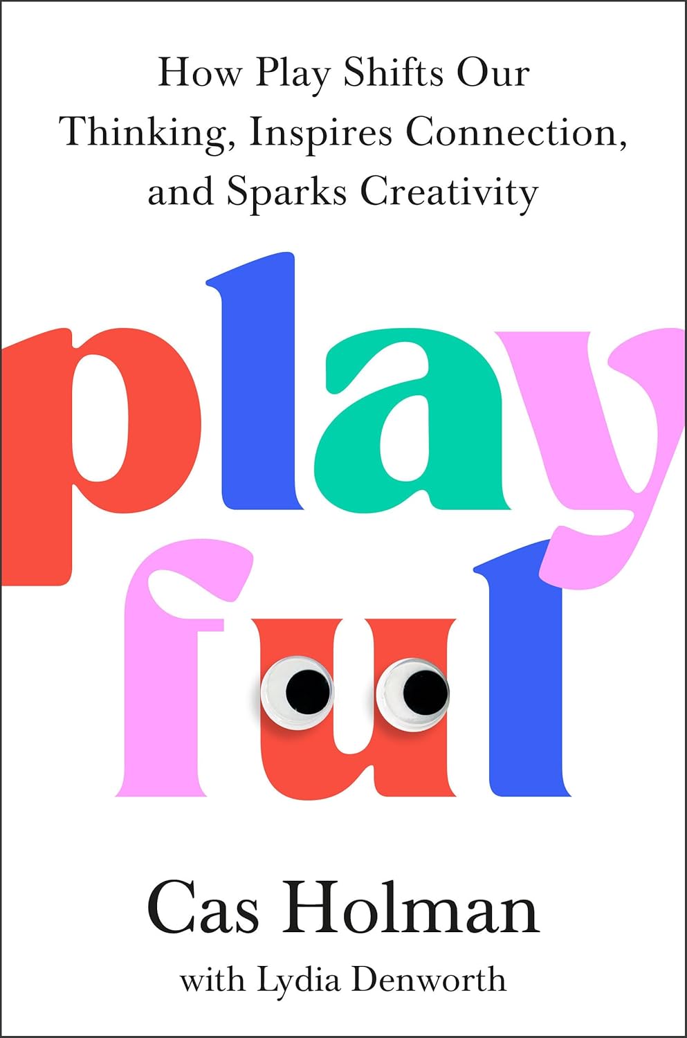 Playful: How Play Shifts Our Thinking, Inspires Connection, and Sparks Creativity