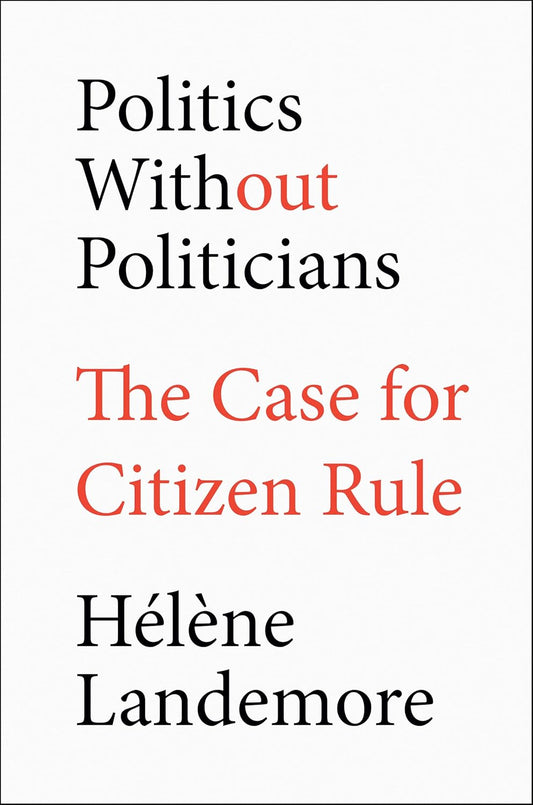 Politics Without Politicians: The Case for Citizen Rule