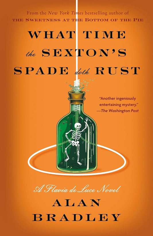 What Time the Sexton's Spade Doth Rust: A Flavia de Luce Novel