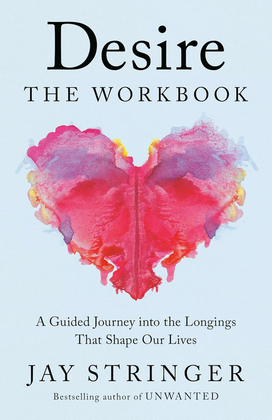 Desire: The Workbook: A Guided Journey Into the Longings That Shape Our Lives