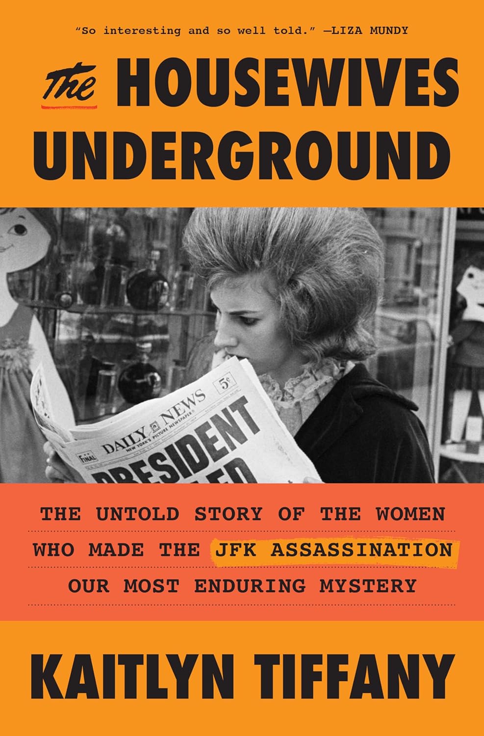 The Housewives Underground: The Untold Story of the Women Who Made the JFK Assassination Our Most Enduring Mystery