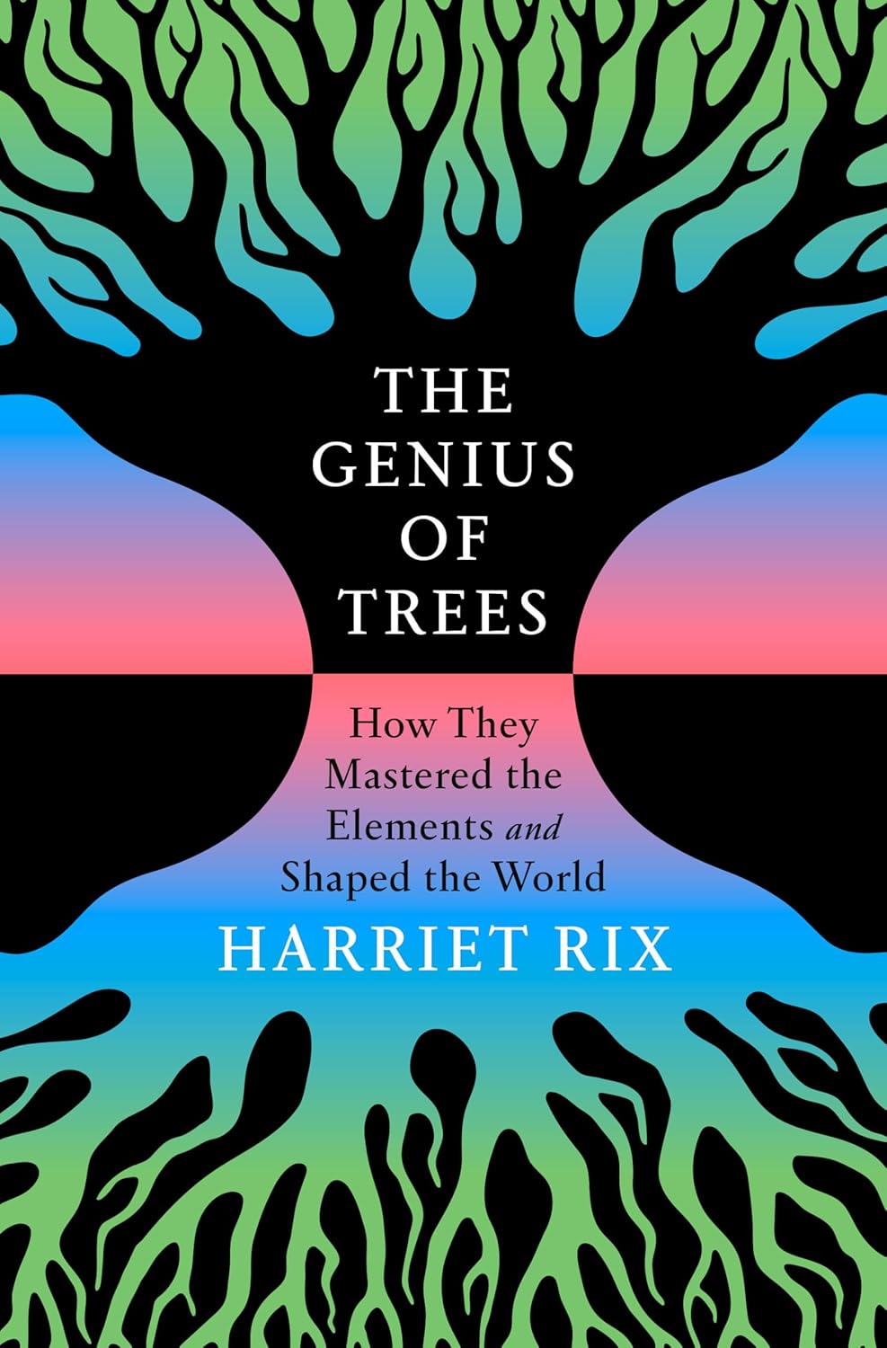 Genius of Trees: How They Mastered the Elements and Shaped the World