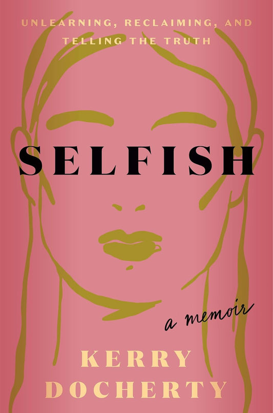 Selfish: Unlearning, Reclaiming, and Telling the Truth
