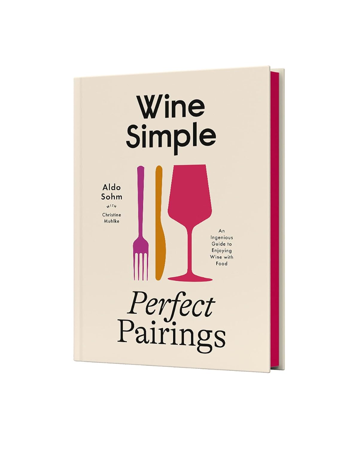 Wine Simple: Perfect Pairings: An Ingenious Guide to Enjoying Wine with Food