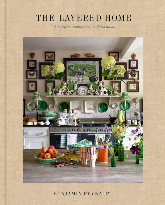 The Layered Home: An Interior Design Book: Inspiration for Crafting Cozy, Collected Rooms