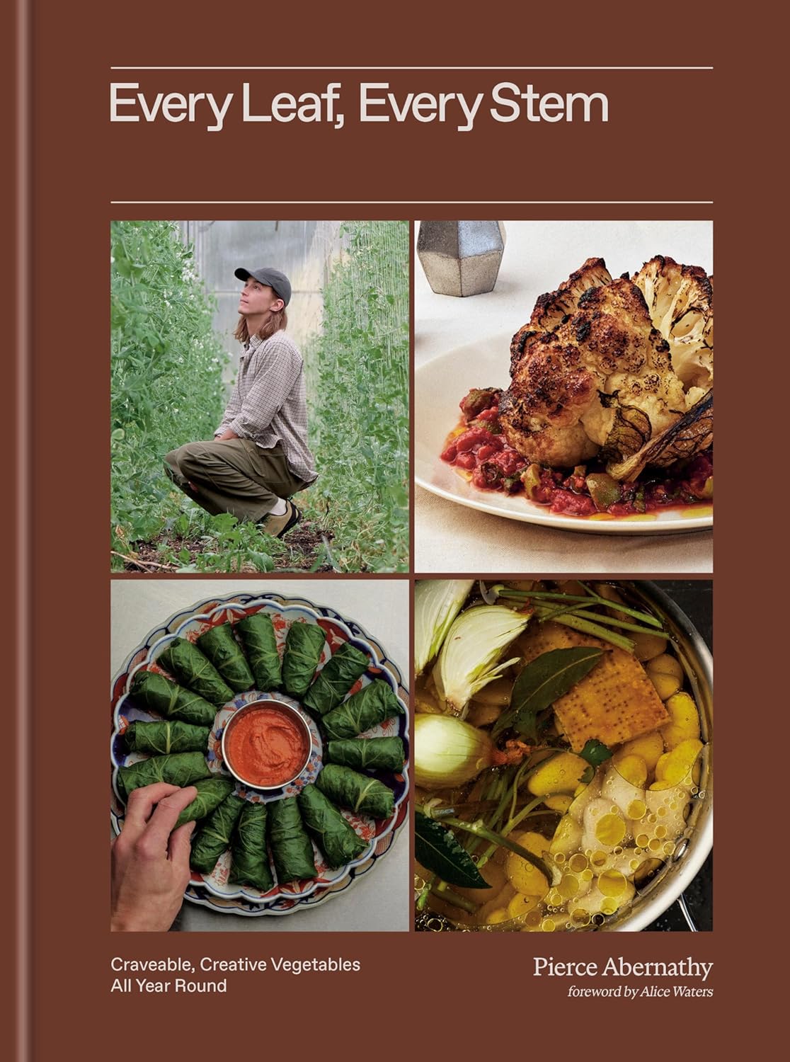 Every Leaf, Every Stem: Craveable, Creative Vegetables All Year Round