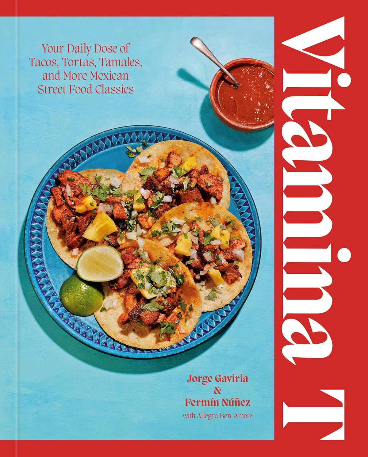 Vitamina T: Your Daily Dose of Tacos, Tortas, Tamales, and More Mexican Street Food Classics