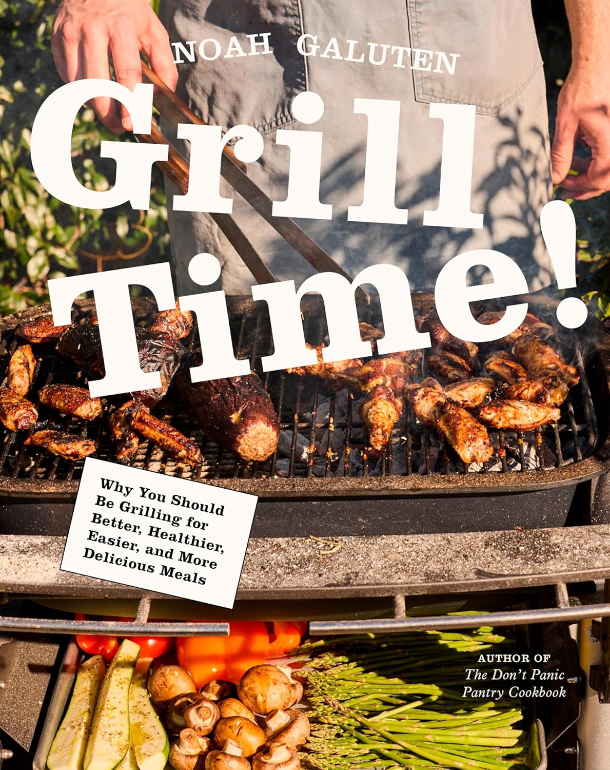 Grill Time!: Why You Should Be Grilling for Better, Healthier, Easier, and More Delicious Meals: A Cookbook