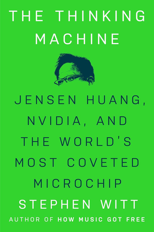 Thinking Machine: Jensen Huang, Nvidia, and the World's Most Coveted Microchip