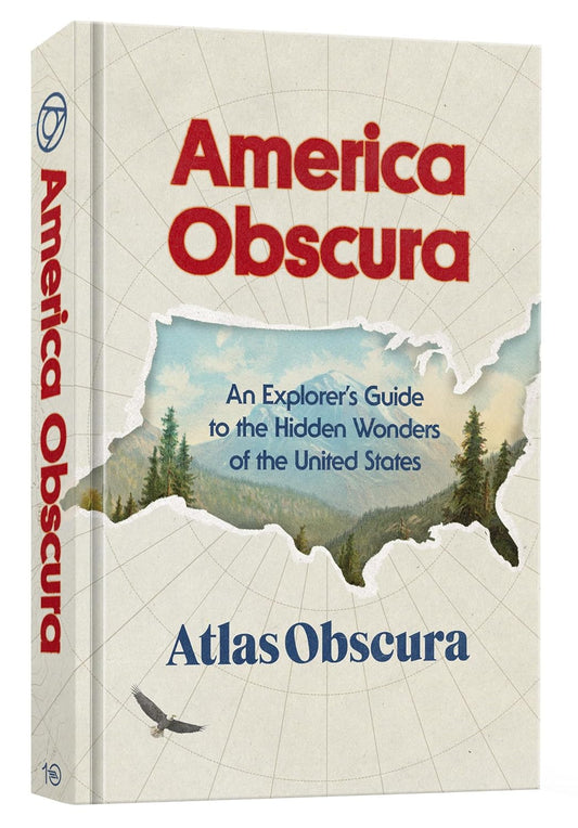America Obscura: An Explorer's Guide to the Hidden Wonders of the United States