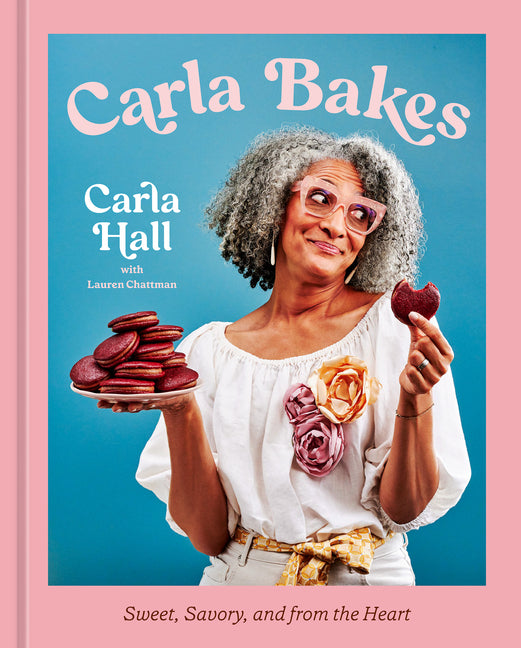 Carla Bakes: Sweet, Savory, and from the Heart [A Baking Book]