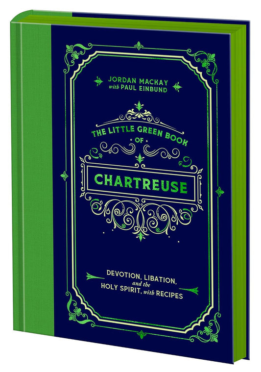 The Little Green Book of Chartreuse: Devotion, Libation, and the Holy Spirit, with Recipes