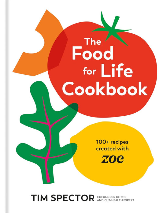 Food for Life Cookbook: 100+ Recipes Created with Zoe [A Gut Health Cookbook]