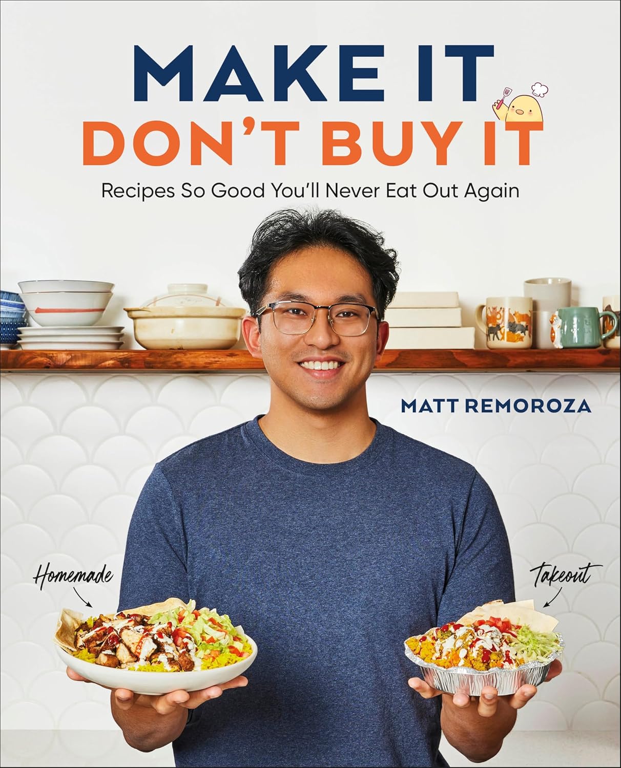 Make It, Don't Buy It: Recipes So Good You'll Never Eat Out Again