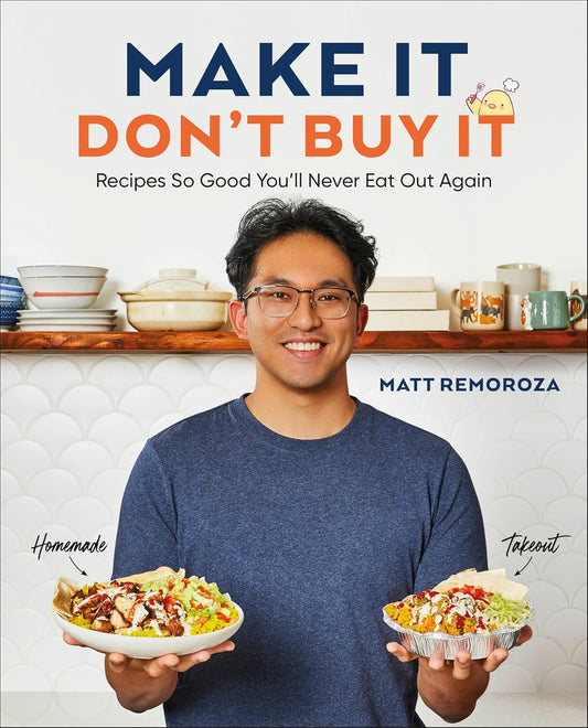 Make It, Don't Buy It: Recipes So Good You'll Never Eat Out Again