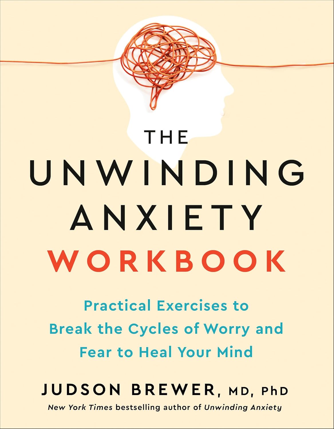 The Unwinding Anxiety Workbook: Practical Exercises to Break the Cycles of Worry and Fear to Heal Your Mind