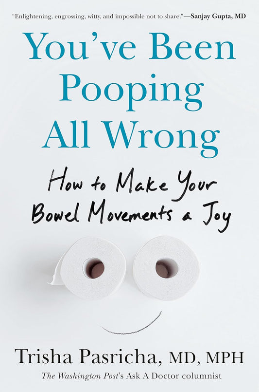 You've Been Pooping All Wrong: How to Make Your Bowel Movements a Joy