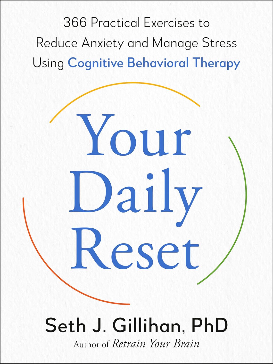 Your Daily Reset: 366 Practical Exercises to Reduce Anxiety and Manage Stress Using Cognitive Behavioral Therapy