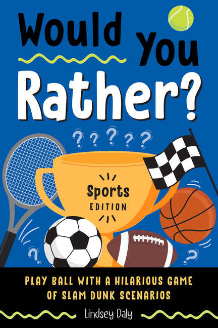 Would You Rather? Sports Edition: Play Ball with a Hilarious Game of Slam Dunk Scenarios (Easter Basket Stuffers for Kids; Easter Sports Gifts)