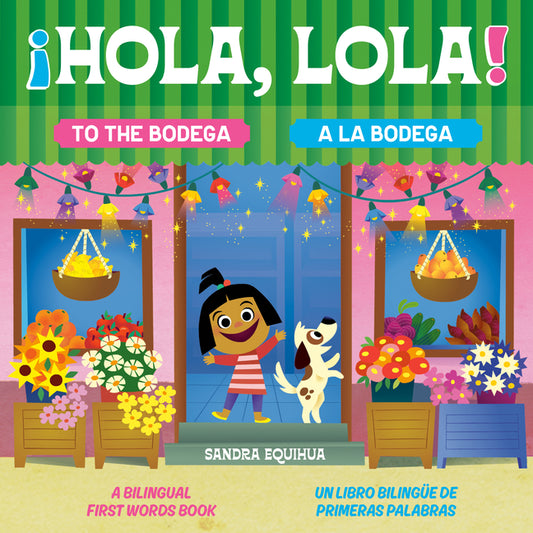 Hola, Lola! to the Bodega: A Bilingual First Words Book/A?hola, Lola! a la Bodega: Un Libro Bilinga1/4e de Primeras Palabras