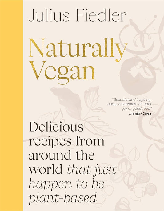 Naturally Vegan: Delicious Recipes from Around the World That Just Happen to Be Plant-Based