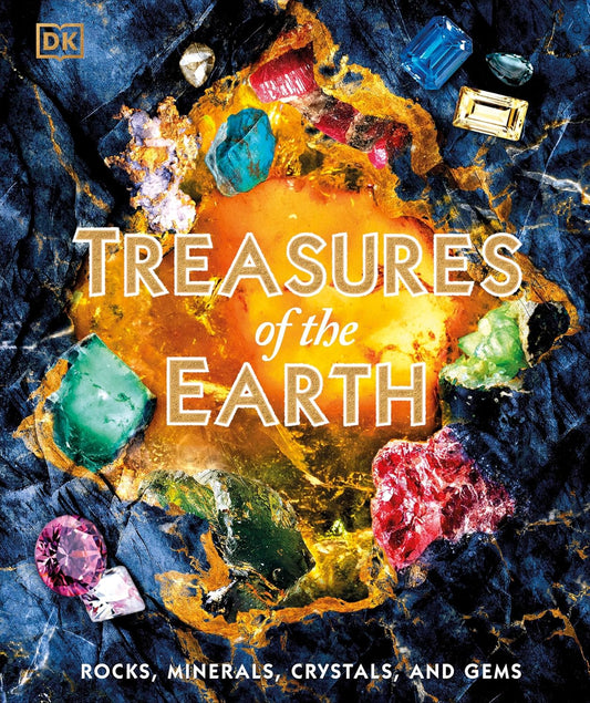 Treasures of the Earth: Rocks, Minerals, Crystals, and Gems