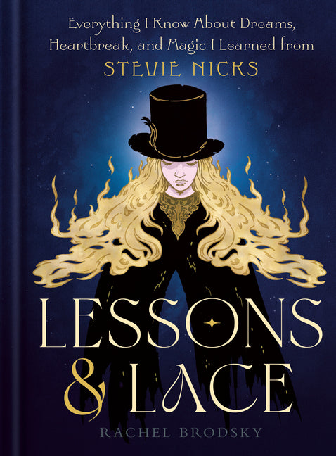 Lessons & Lace: Everything I Know about Dreams, Heartbreak, and Magic I Learned from Stevie Nicks