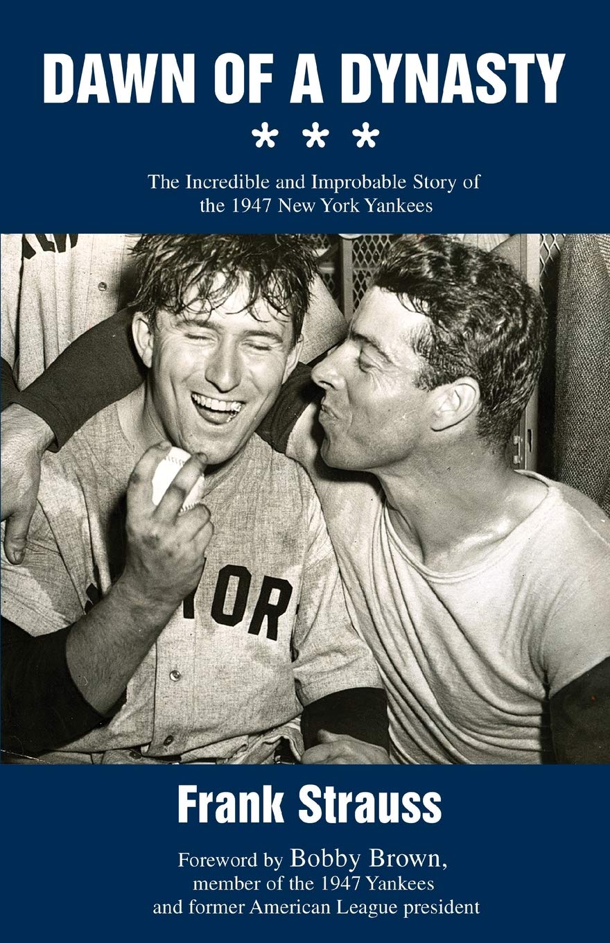 Dawn of a Dynasty: The Incredible and Improbable Story of the 1947 New York Yankees