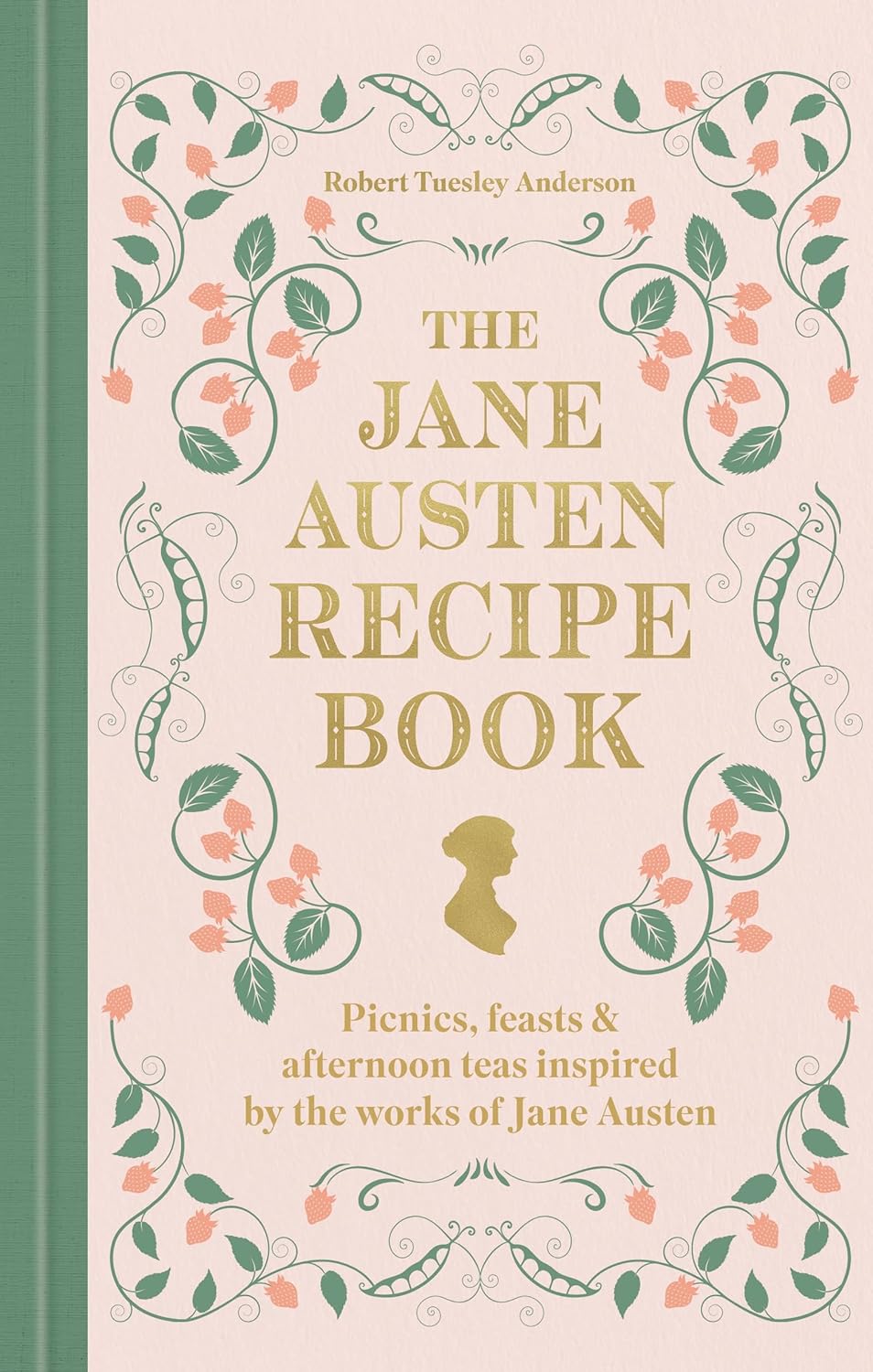 The Jane Austen Recipe Book: Picnics, Feasts and Afternoon Teas Inspired by the Works of Jane Austen
