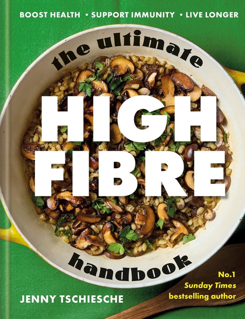 The Ultimate High-Fibre Handbook: Boost Health - Support Immunity - Live Longer