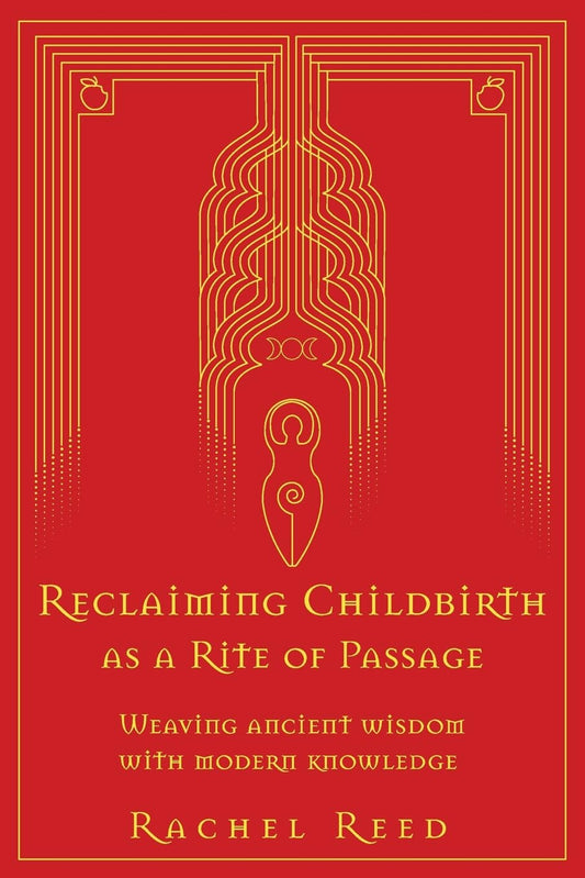 Reclaiming Childbirth as a Rite of Passage: Weaving ancient wisdom with modern knowledge