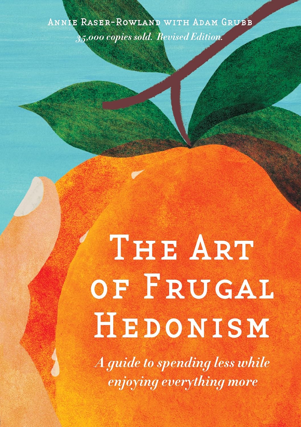 The Art of Frugal Hedonism: A Guide to Spending Less While Enjoying Everything More (Revised)