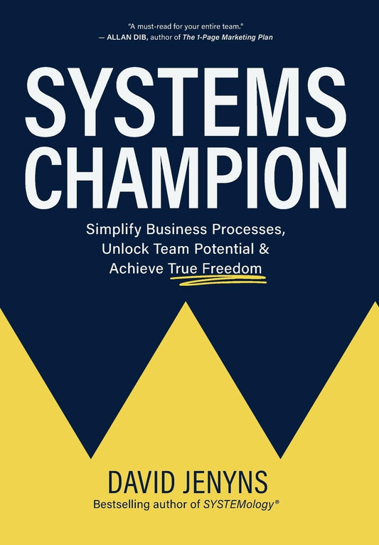 Systems Champion: Simplify Business Processes, Unlock Team Potential & Achieve True Freedom