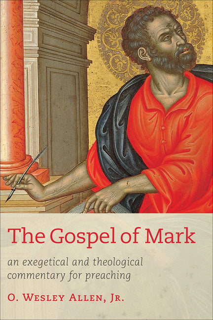 The Gospel of Mark: An Exegetical and Theological Commentary for Preaching