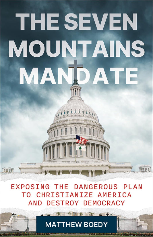 Seven Mountains Mandate: Exposing the Dangerous Plan to Christianize America and Destroy Democracy