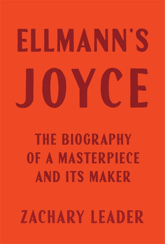Ellmann's Joyce: The Biography of a Masterpiece and Its Maker