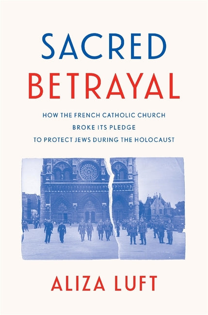 Sacred Betrayal: How the French Catholic Church Broke Its Pledge to Protect Jews During the Holocaust