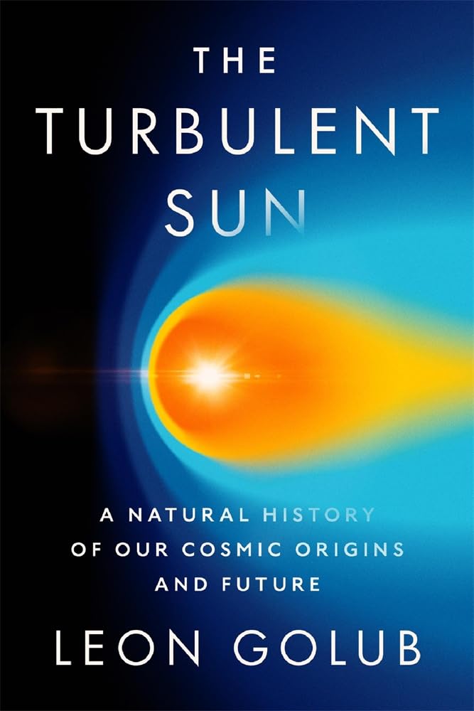 The Turbulent Sun: A Natural History of Our Cosmic Origins and Future