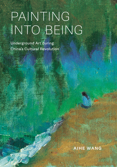 Painting Into Being: Underground Art During China's Cultural Revolution
