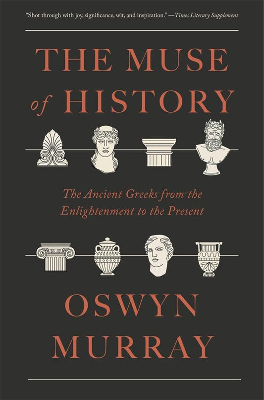 The Muse of History: The Ancient Greeks from the Enlightenment to the Present