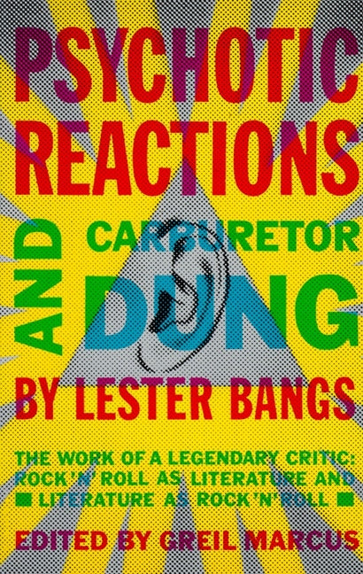 Psychotic Reactions and Carburetor Dung: The Work of a Legendary Critic: Rock'n'roll as Literature and Literature as Rock'n'roll